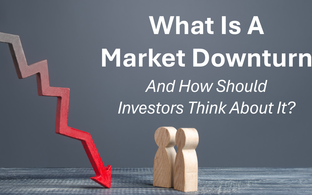 What is a Market Downturn and How Should Investors Think About It?